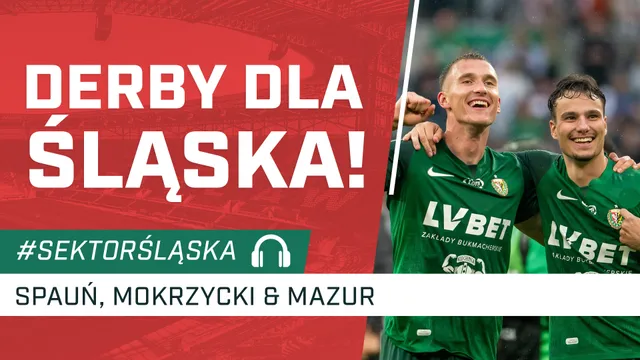 Derby dla Śląska! (PODCAST)