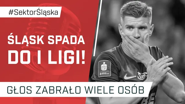 Śląsk spada do I ligi! (PODCAST)