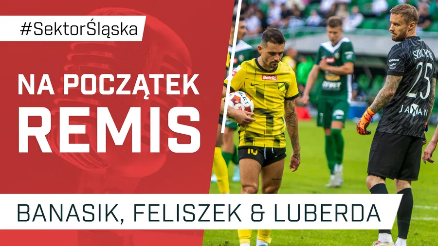 Na początek remis (podcast Sektor Śląska odc. 166)