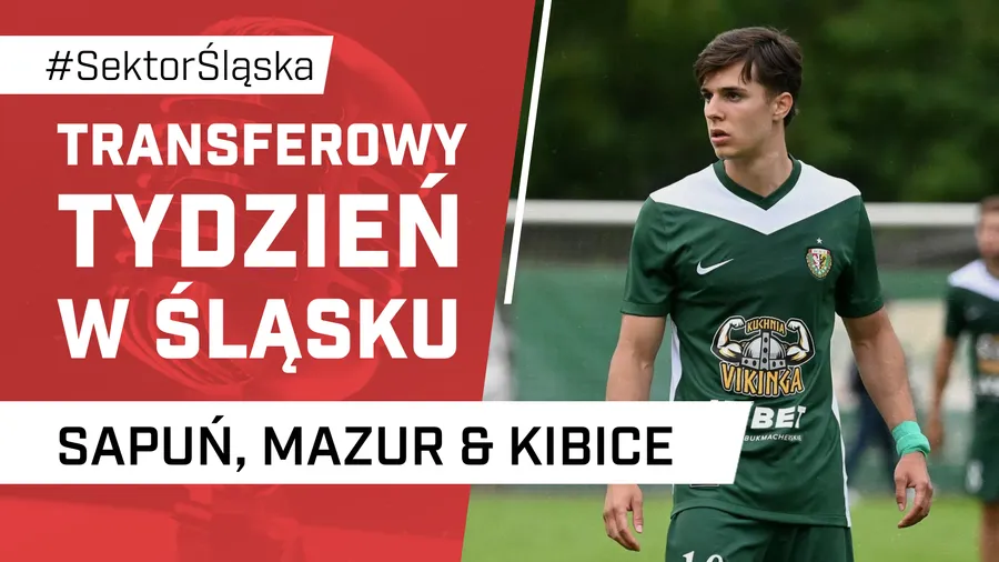 Transferowy tydzień w Śląsku (PODCAST)
