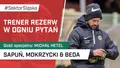 Trener rezerw w ogniu pytań (PODCAST)