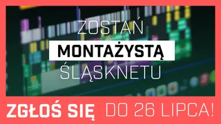 Dołącz do Śląsknetu - szukamy montażysty